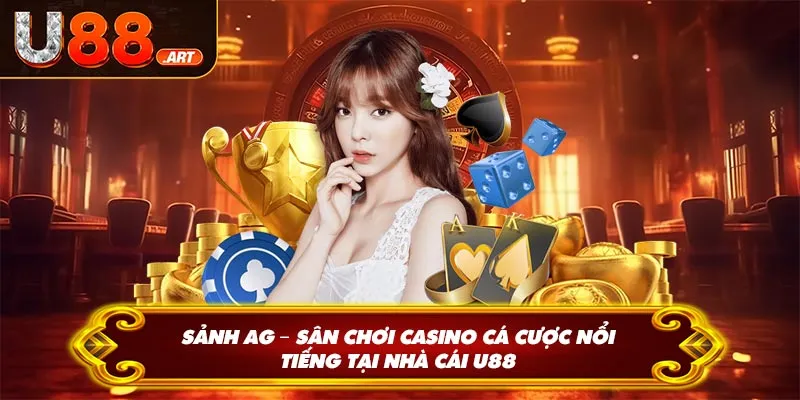 Sảnh AG – Sân Chơi Casino Cá Cược Nổi Tiếng Tại U88
